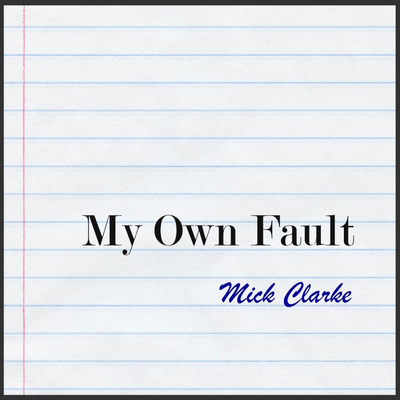 Mick Clarke - My Own Fault
