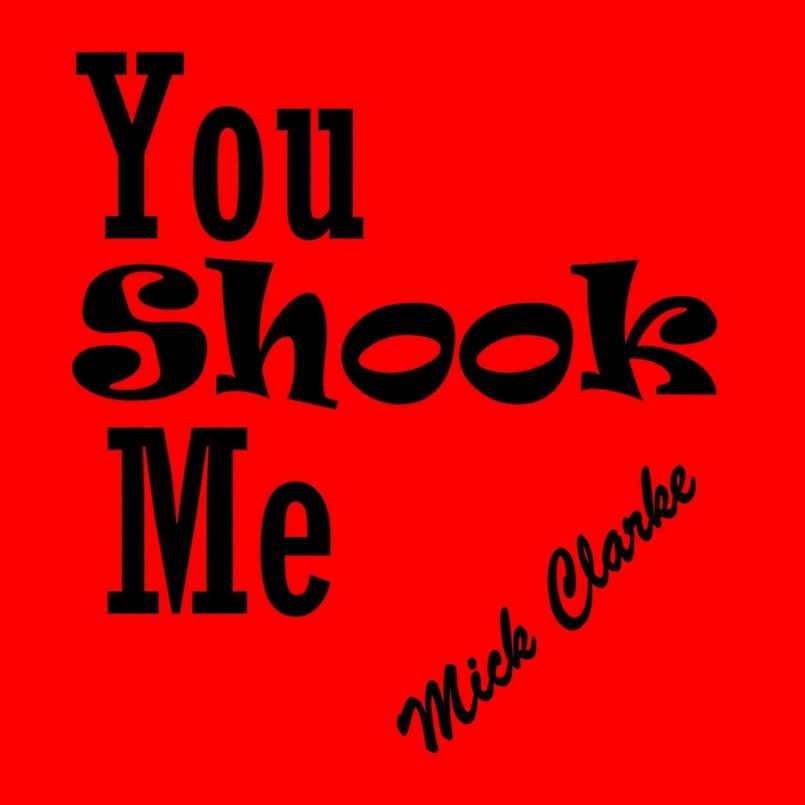 Mick Clarke - You Shook Me
