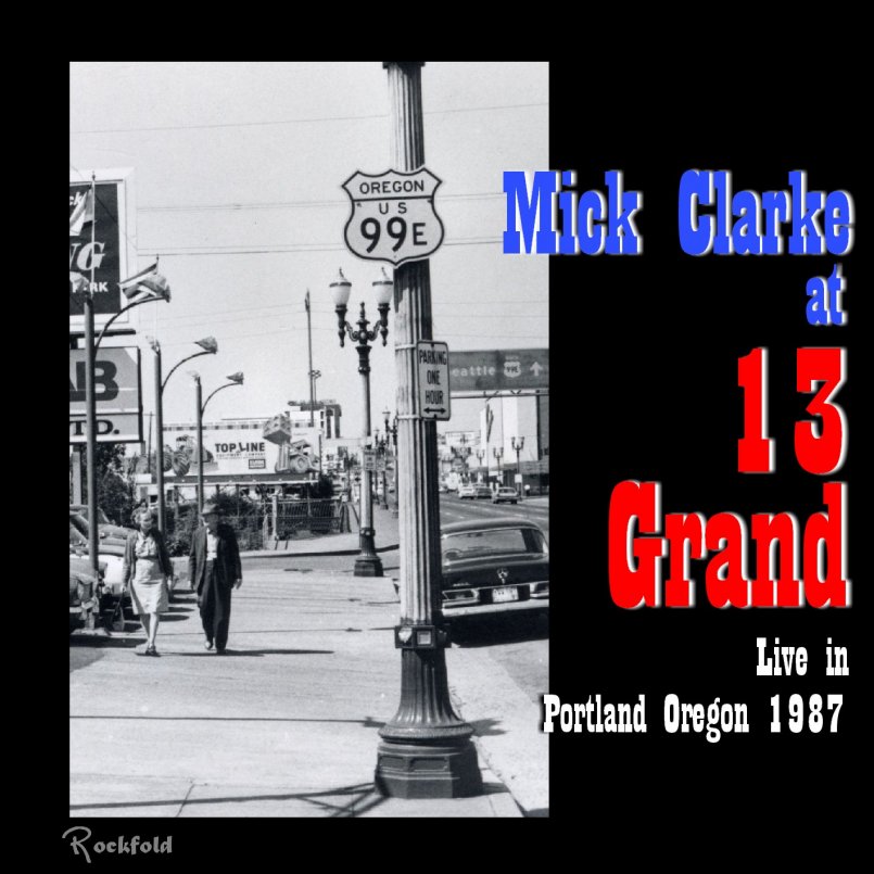 Mick Clarke - Live at 13 Grand