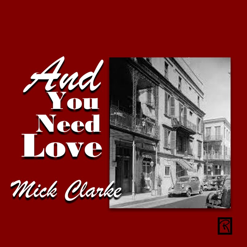 Mick Clarke - And You Need Love