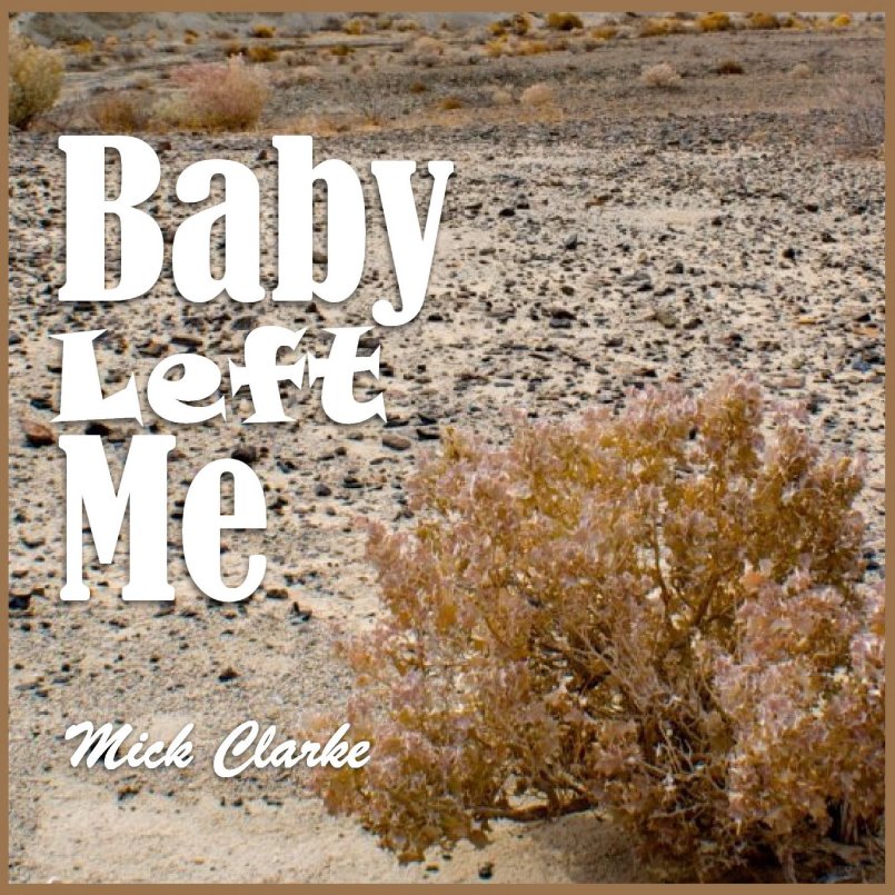 Mick Clarke - Baby Left Me