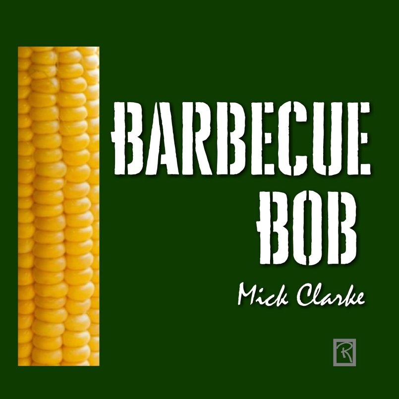 Mick Clarke - Barbecue Bob'