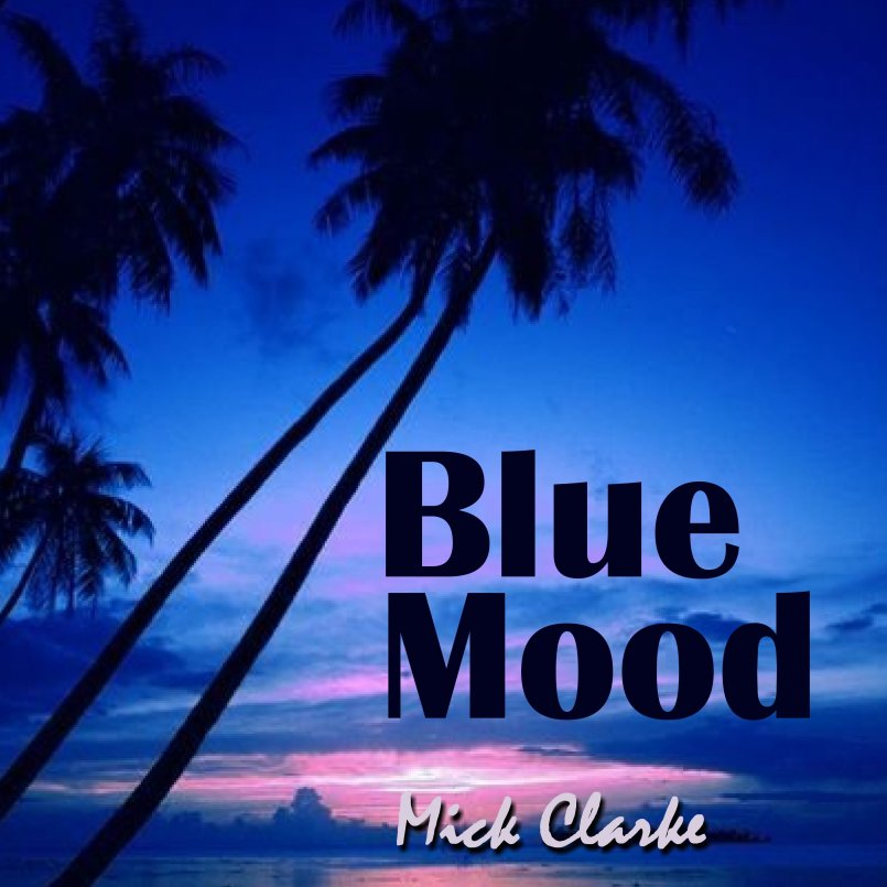 Mick Clarke - 'Blue Mood'
