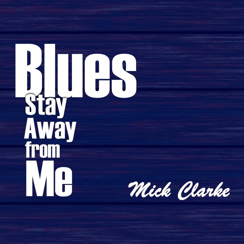 Mick Clarke - 'Blues Stay Away From Me'