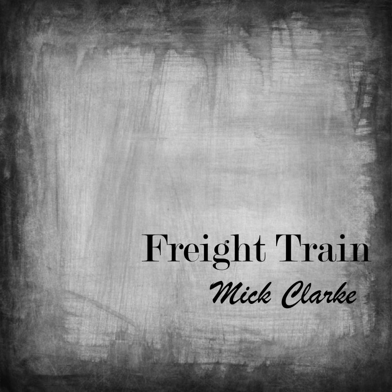 Mick Clarke - 'Freight Train'