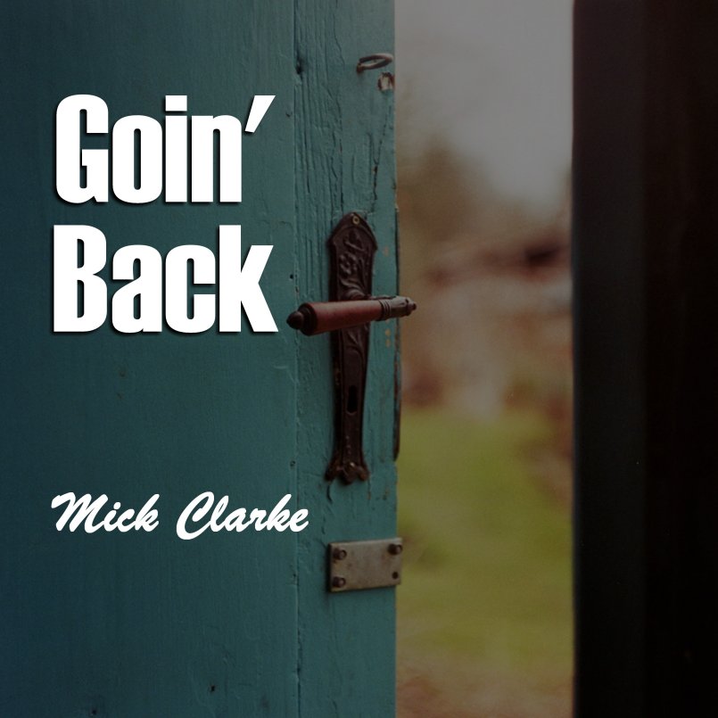 Mick Clarke - 'Goin' Back'
