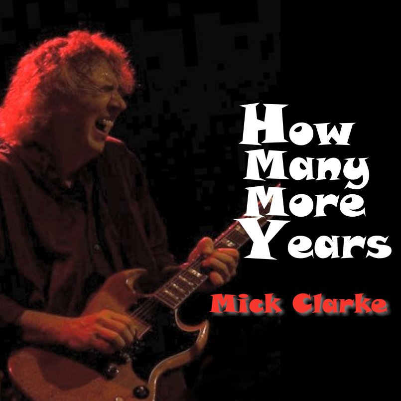 Mick Clarke - How Many More Years