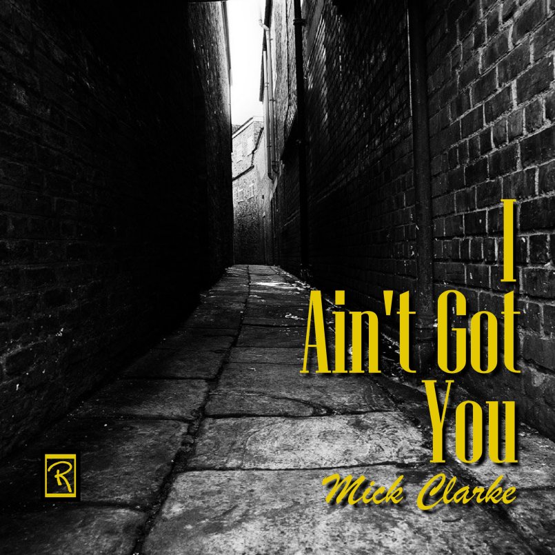 Mick Clarke - I Ain't Got You