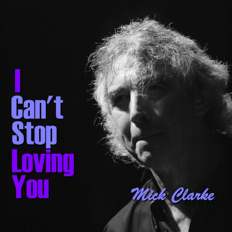 Mick Clarke - I Can't Stop Loving You