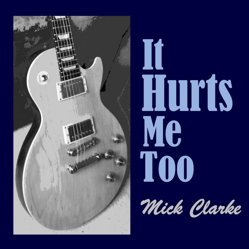 Mick Clarke - It Hurts Me Too