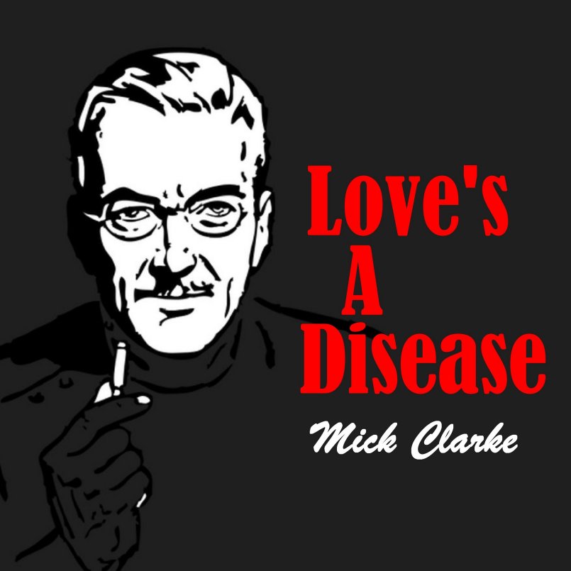 Mick Clarke - Love's a Disease'