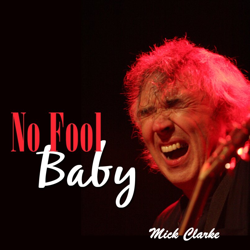 Mick Clarke - No Fool Baby'