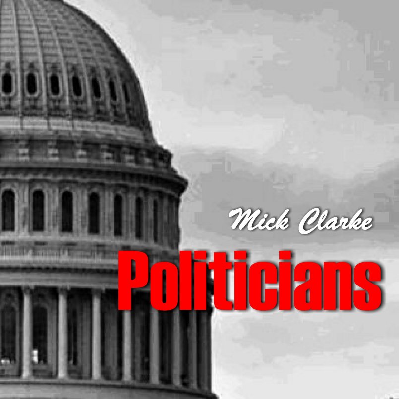 Mick Clarke - Politicians