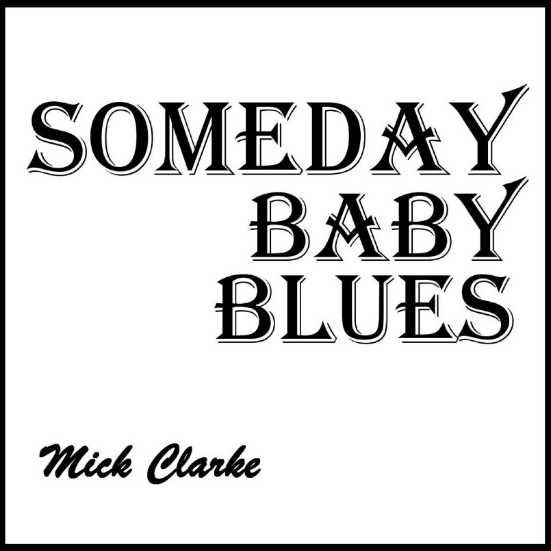 Mick Clarke - Someday Baby Blues
