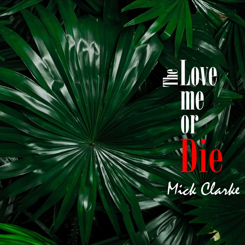 Mick Clarke - The Love Me Or Die'