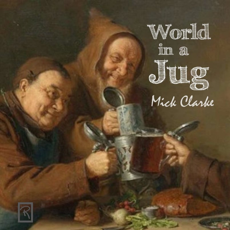 Mick Clarke - World in a Jug